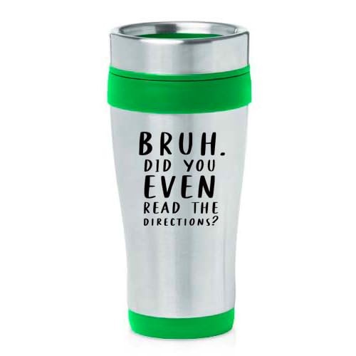 16oz Insulated Stainless Steel Travel Mug Coffee Mug Tumbler Bruh Did You Even Read The Directions Funny Gift For Teacher, Fun Teacher Gift, Cool Teacher Gift (Green)