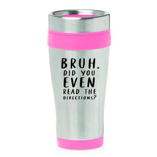 16oz Insulated Stainless Steel Travel Mug Coffee Mug Tumbler Bruh Did You Even Read The Directions Funny Gift For Teacher, Fun Teacher Gift, Cool Teacher Gift (Pink)