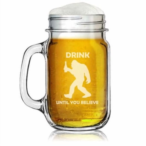 16oz Mason Jar Glass Mug w/Handle Gift Drink Until You Believe Funny Bigfoot Sasquatch