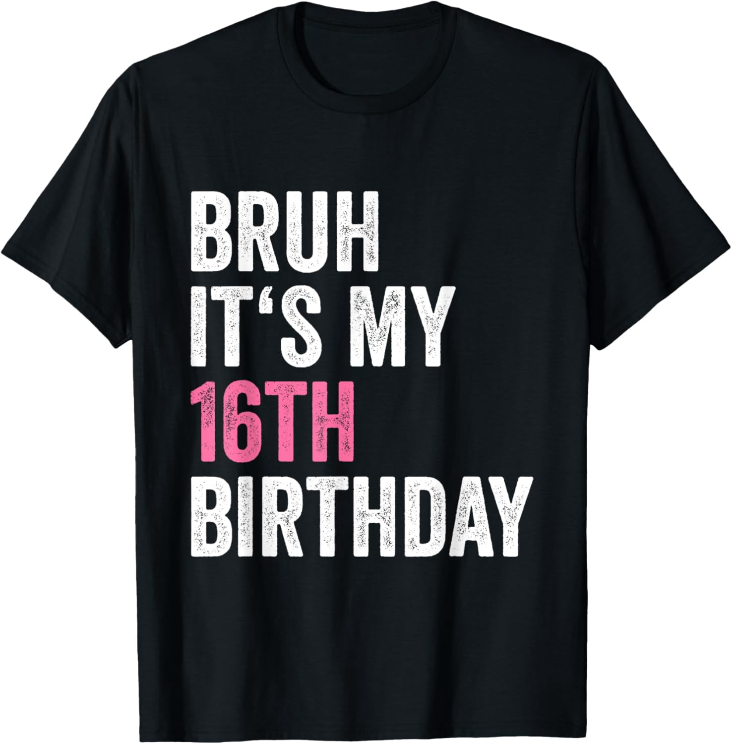 16th Bday 16 Year Old Girl Teen Bruh Its My 16th Birthday TShirtMen