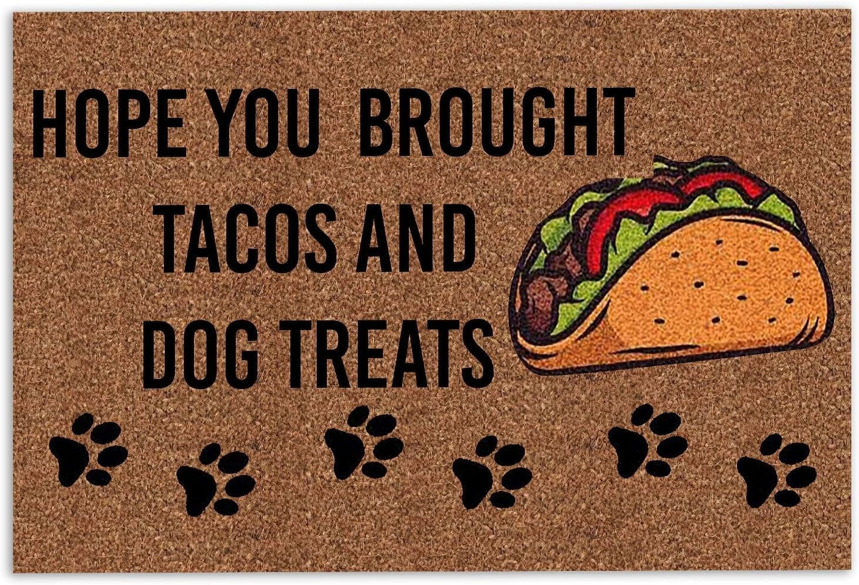 16x24 inch Door Mat Hope You Brought Tacos and Dog Treats Unique Gift