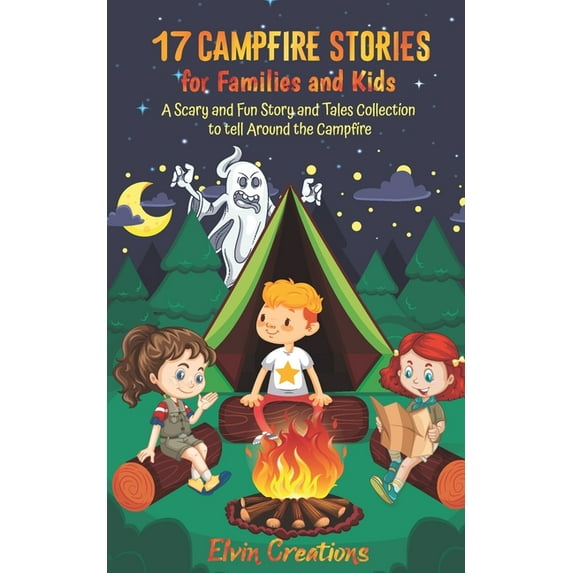 17 Campfire Stories for Families and Kids: A Scary and Fun Story and Tales Collection to tell Around (Paperback) by Elvin Creations