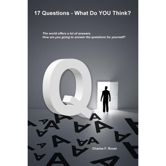 17 Questions - What Do You Think?: Questions to Answer Before We Die.