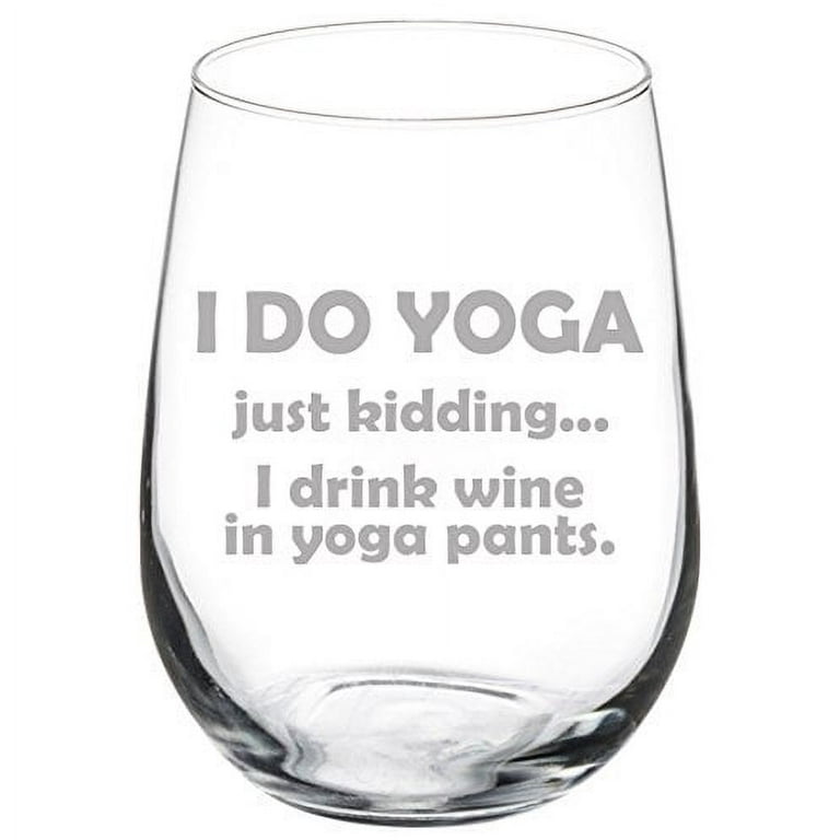 17 oz Stemless Wine Glass Funny I do yoga just kidding I drink