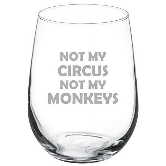 17 oz Stemless Wine Glass Funny Mom Mother Dad Father Not my circus not my monkeys