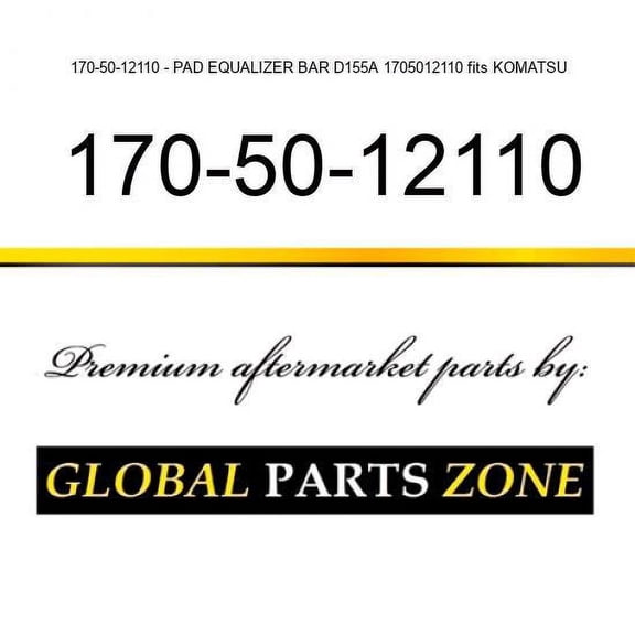 170-50-12110 - PAD, EQUALIZER BAR D155A 1705012110 fits KOMATSU