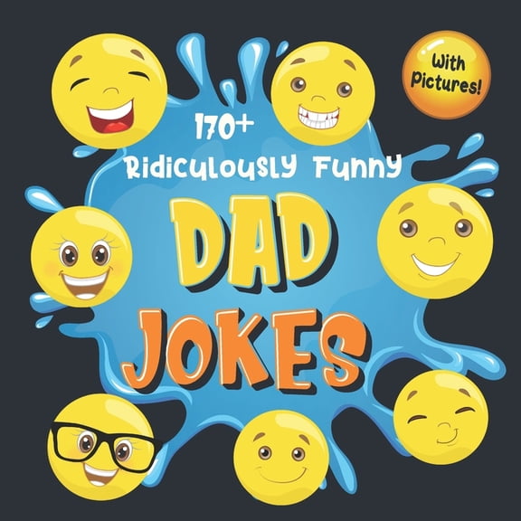 170+ Ridiculously Funny Dad Jokes : Hilarious & Silly Dad Jokes So Terrible, Only Dads Could Tell Them and Laugh Out Loud! (Funny Gift With Colorful Pictures) (Paperback)