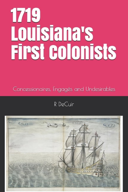 First Colonists 1719-2019 Louisiana's First Colonists: Concessioners, prisoners and ...