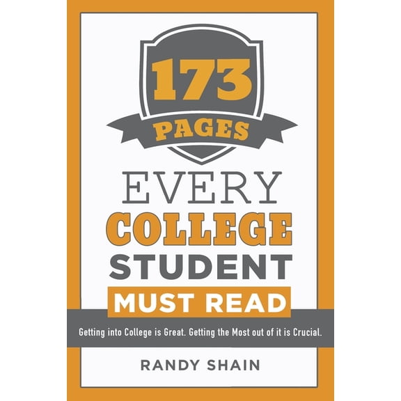 173 Pages Every College Student Must Read : Getting into college is great. Getting the most out of it is crucial. (Paperback)