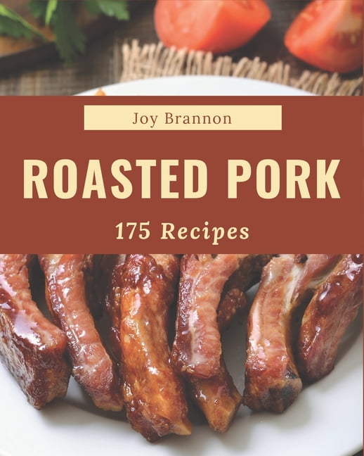 175 Roasted Pork Recipes: Happiness is When You Have a Roasted Pork Cookbook! (Paperback)