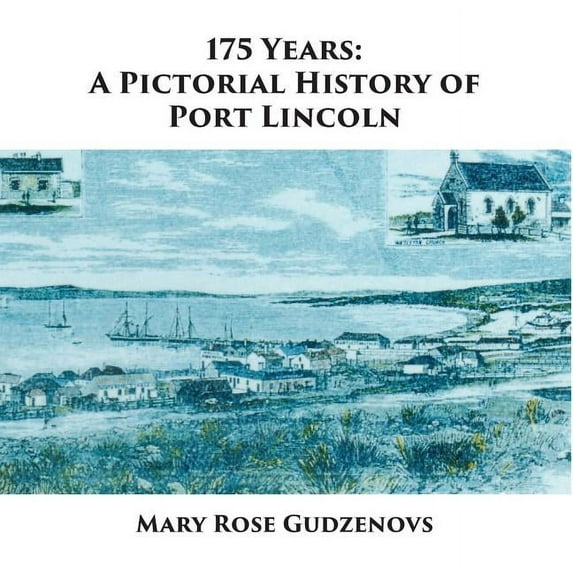 175 Years: A Pictorial History of Port Lincoln, (Paperback)