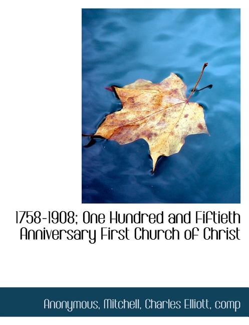 1758-1908; One Hundred and Fiftieth Anniversary First Church of Christ (Paperback)