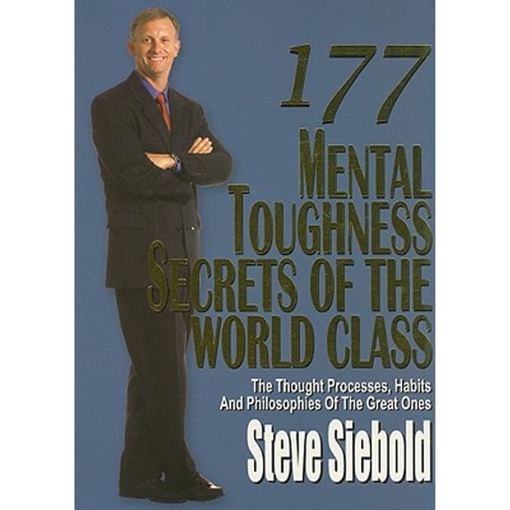 Pre-Owned 177 Mental Toughness Secrets of the World Class: The Thought Processes, Habits and Philosophies of (Paperback) by Steve Siebold