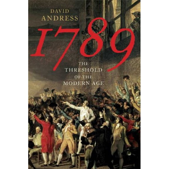 Pre-Owned 1789 : The Threshold of the Modern Age, Hardcover by Andress, David, ISBN 0374100136, ISBN-13 9780374100131