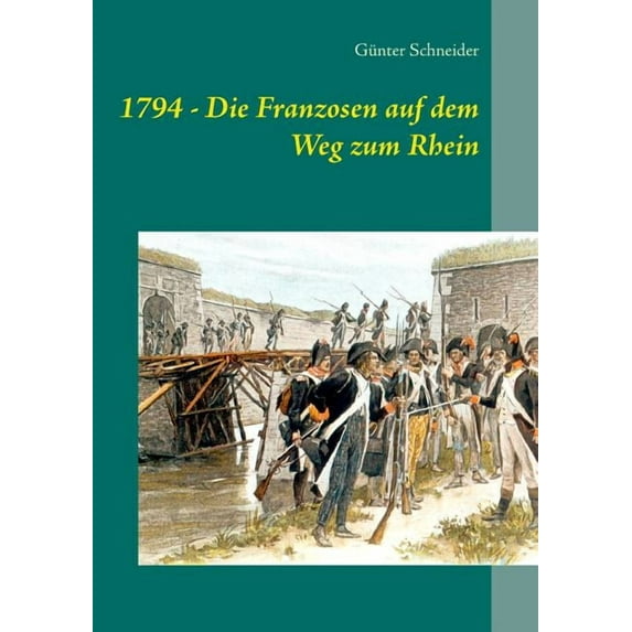 1794 - Die Franzosen auf dem Weg zum Rhein, (Paperback)