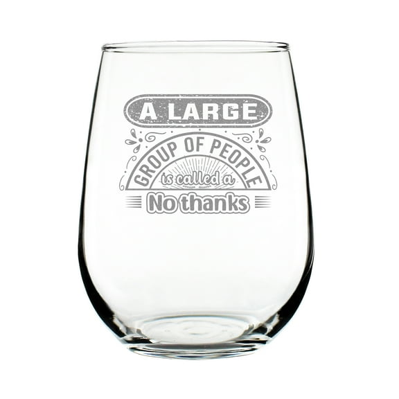 17oz Stemless Wine Glass, Hand Engraved Etched Funny Group of People No Thanks Glass
