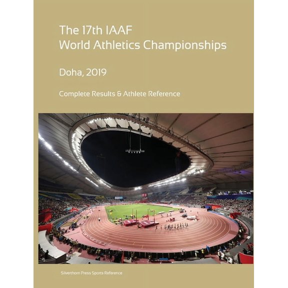 17th World Athletics Championships - Doha 2019. Complete Results & Athlete Reference, (Paperback)