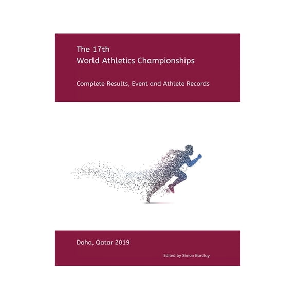 17th World Athletics Championships - Doha 2019: Complete Results, Event & Athlete Records (Hardcover)