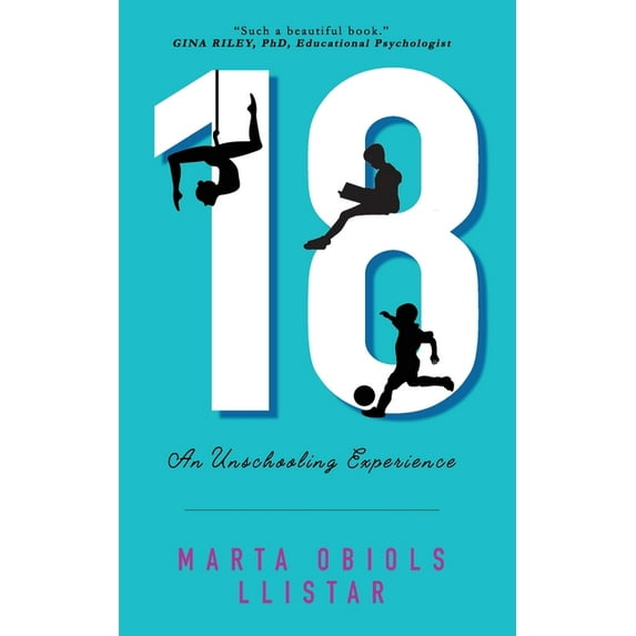 18: An Unschooling Experience, (Paperback)