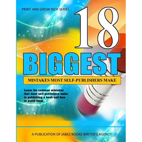 18 Biggest Mistakes Most Self-Publishers Make: Learn the most common mistakes that self-publishers make and how to avoid them (Paperback)