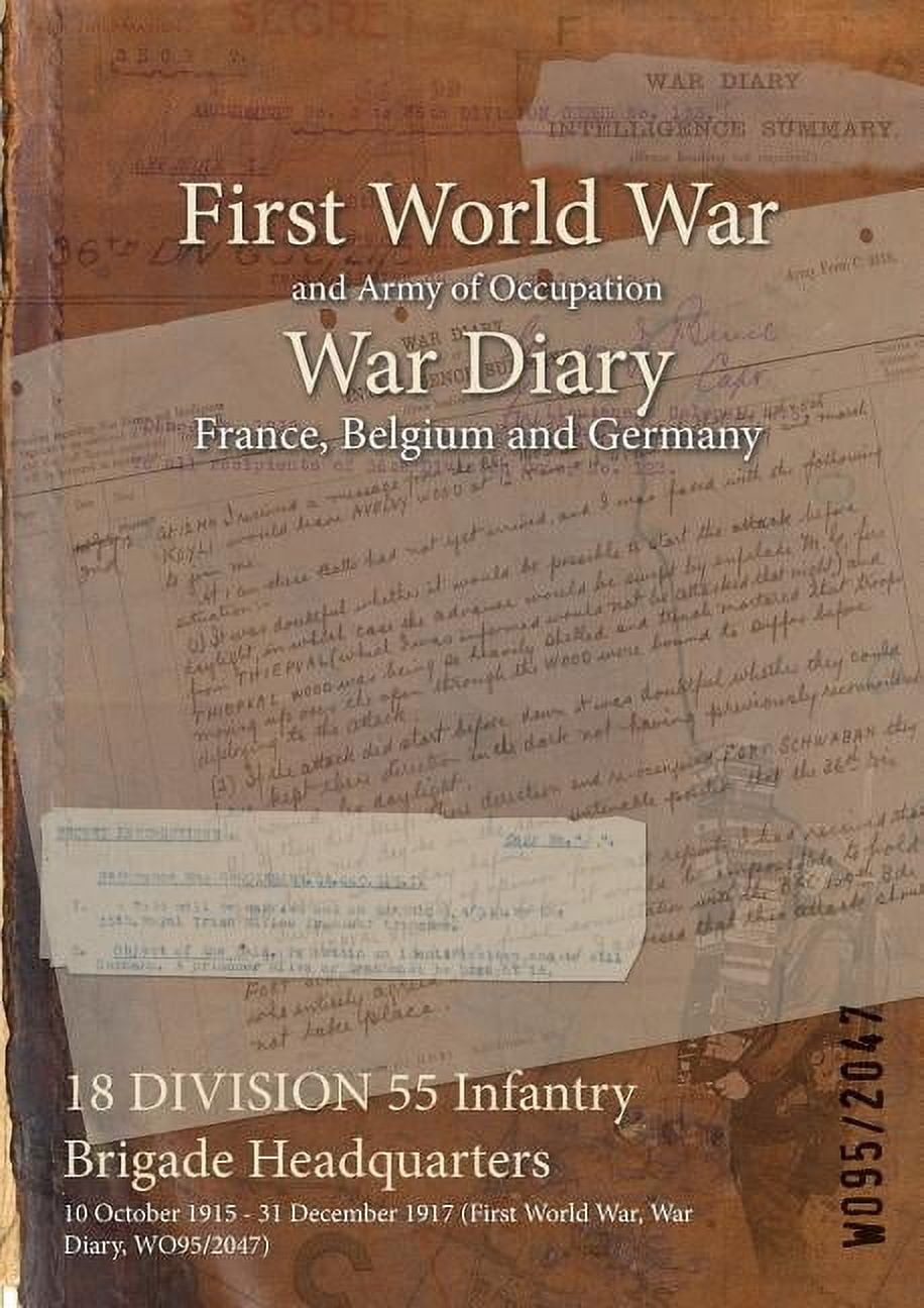 War Diaries - Facsimile Reprints of Offi 18 DIVISION 55 Infantry Brigade Headquarters: 10 October 1915 - 31 December 1917 (First World War, War Diary, WO95/2047), (Paperback)