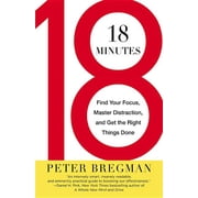 18 Minutes Find Your Focus, Master Distraction, and Get the Right Things Done, Paperback
