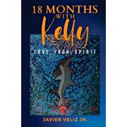 18 Months with Kelly Love, Yoga, Spirit, Paperback