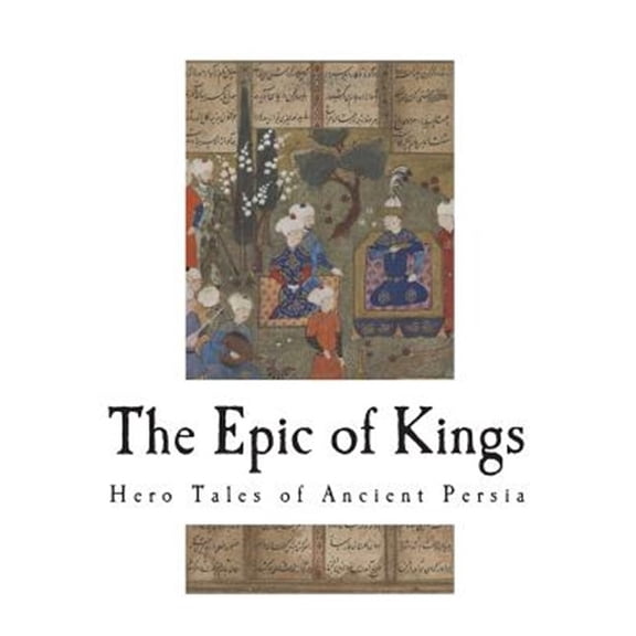 18 Stories of Persian Heroes: The Epic of Kings (Paperback)