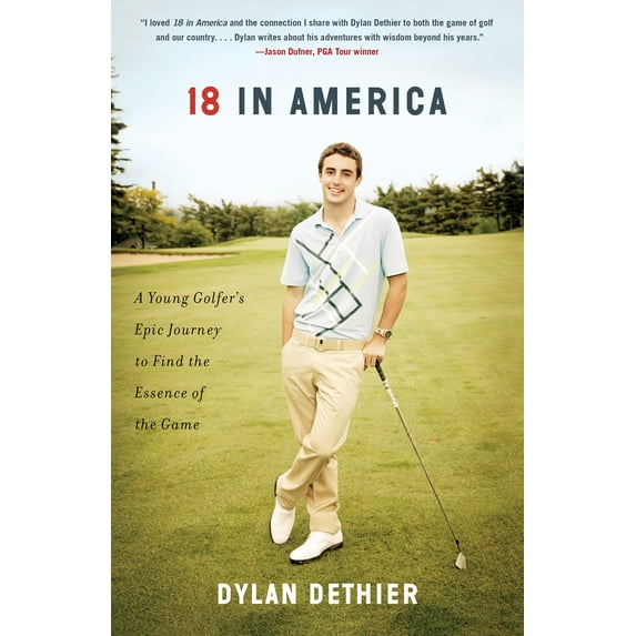 18 in America: A Young Golfer's Epic Journey to Find the Essence of the Game (Hardcover) by Dylan Dethier