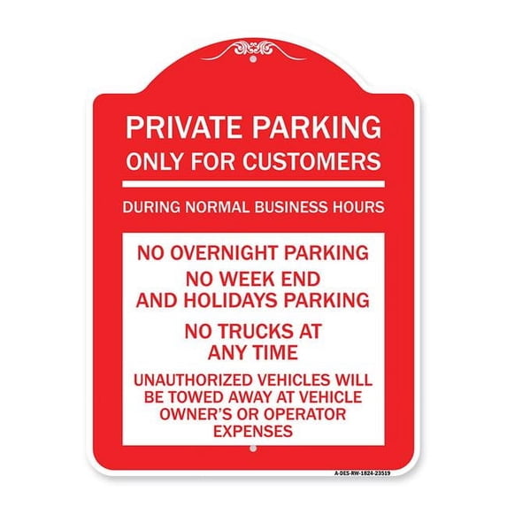 18 x 24 in. Designer Series Sign - Only for Customers During Normal Business Hours No Overnight Parking No Trucks At Anytime Unauthorized Vehicle Towed, Red & White