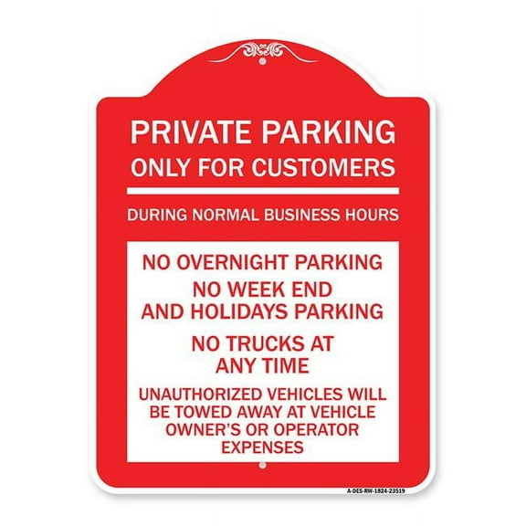 18 x 24 in. Designer Series Sign - Only for Customers During Normal Business Hours No Overnight Parking No Trucks At Anytime Unauthorized Vehicle Towed, Red & White