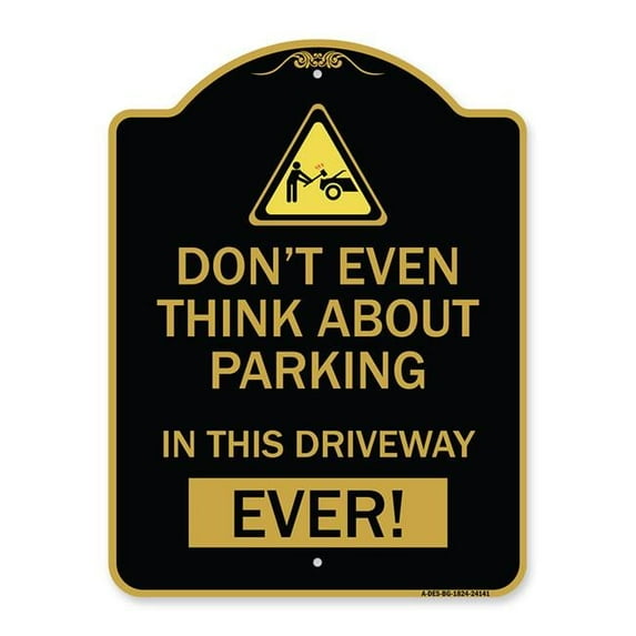 18 x 24 in. Designer Series Sign - Do Not Think About Parking in This Driveway Ever with Graphic, Black & Gold