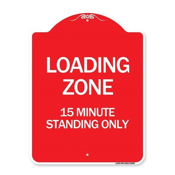 18 x 24 in. Designer Series Sign - Loading Zone 15 Minutes Standing Only, Red & White