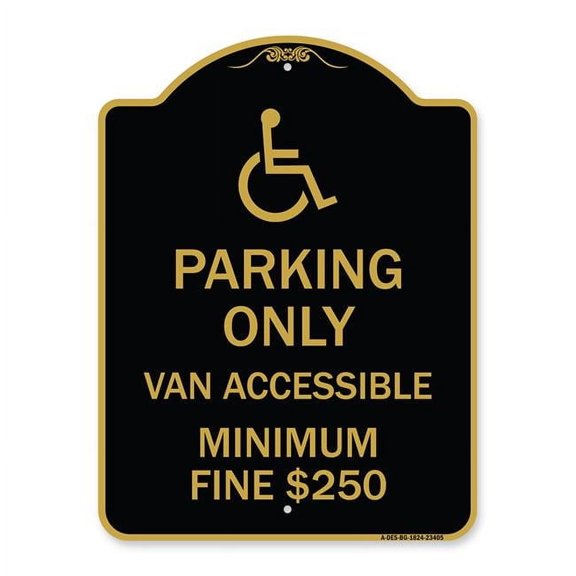 18 x 24 in. Designer Series Sign - Parking Only Van Accessible Minimum Fine Dollar 250, Black & Gold