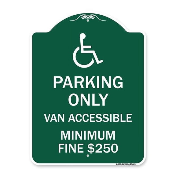 18 x 24 in. Designer Series Sign - Parking Only Van Accessible Minimum Fine Dollar 250, Green & White