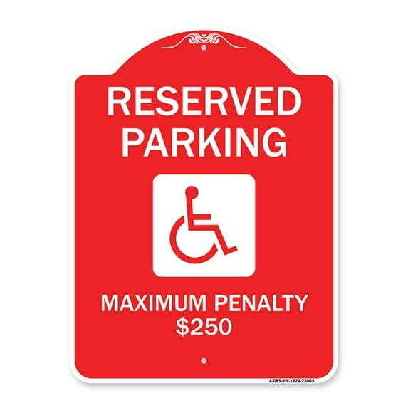 18 x 24 in. Designer Series Sign - Reserved Parking Maximum Penalty Dollar 250 with Handicapped Symbol, Red & White