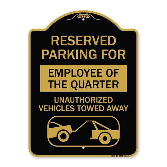 18 x 24 in. Designer Series Sign - Reserved Parking for Employee of the Quarter Unauthorized Vehicles Towed Away with Tow Away Graphic, Black & Gold