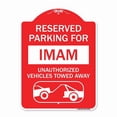 thumbnail image 1 of 18 x 24 in. Designer Series Sign - Reserved Parking for Imam Unauthorized Vehicles Towed Away with Tow Away Graphic, Red & White, 1 of 1