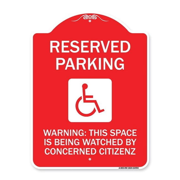18 x 24 in. Designer Series Sign - Reserved Parking - with Handicap Symbol Warning This Space is Being Watched by Concerned Citizens, Red & White