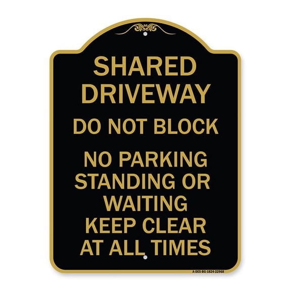 18 x 24 in. Designer Series Sign - Shared Driveway Do Not Block No Parking Standing or Waiting Keep Clear At All Times, Black & Gold
