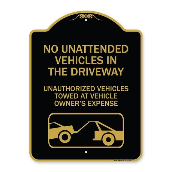 18 x 24 in. Designer Series Sign - No Unattended Vehicles in the Driveway Unauthorized Vehicles Towed At Vehicle Owners Expense with Car Tow Graphic, Black & Gold