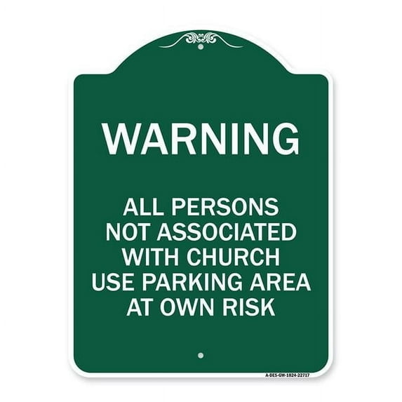 18 x 24 in. Designer Series Sign - Warning - All Persons Not Associated with Church Use Parking Area At Own Risk, Green & White