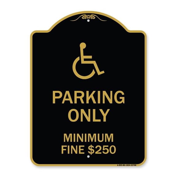 18 x 24 in. Designer Series Sign - With Modified ISA Icon Parking Only Minimum Fine Dollar 250, Black & Gold