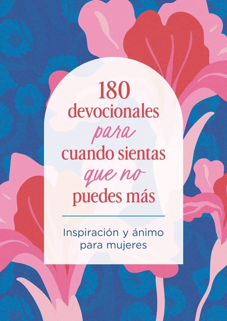 180 Devocionales Para Cuando Sientas Que No Puedes MÃ¡s: InspiraciÃ³n Y Ãnimo Para Mujeres, (Paperback)