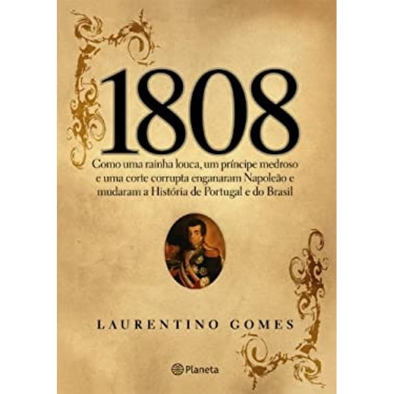 Pre-Owned 1808: Como Uma Rainha Louca, Um Príncipe Medroso E Uma Corte Corrupta Enganaram Napoleão E Mudaram A História De Portugal E Do Brasil (Paperback) 8576653206 9788576653202