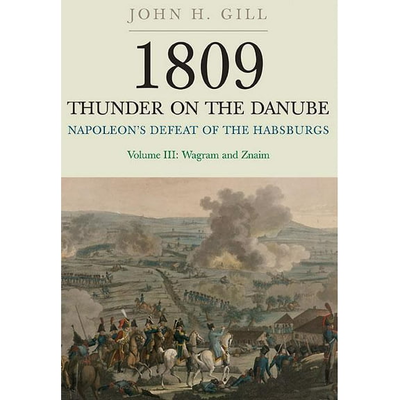 1809 Thunder on the Danube: Volume 3: Napoleon's Defeat of the Habsburgs: Wagram and Znaim (Paperback)
