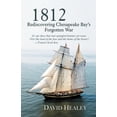 thumbnail image 1 of 1812: Rediscovering Chesapeake Bay's Forgotten War, (Paperback), 1 of 1