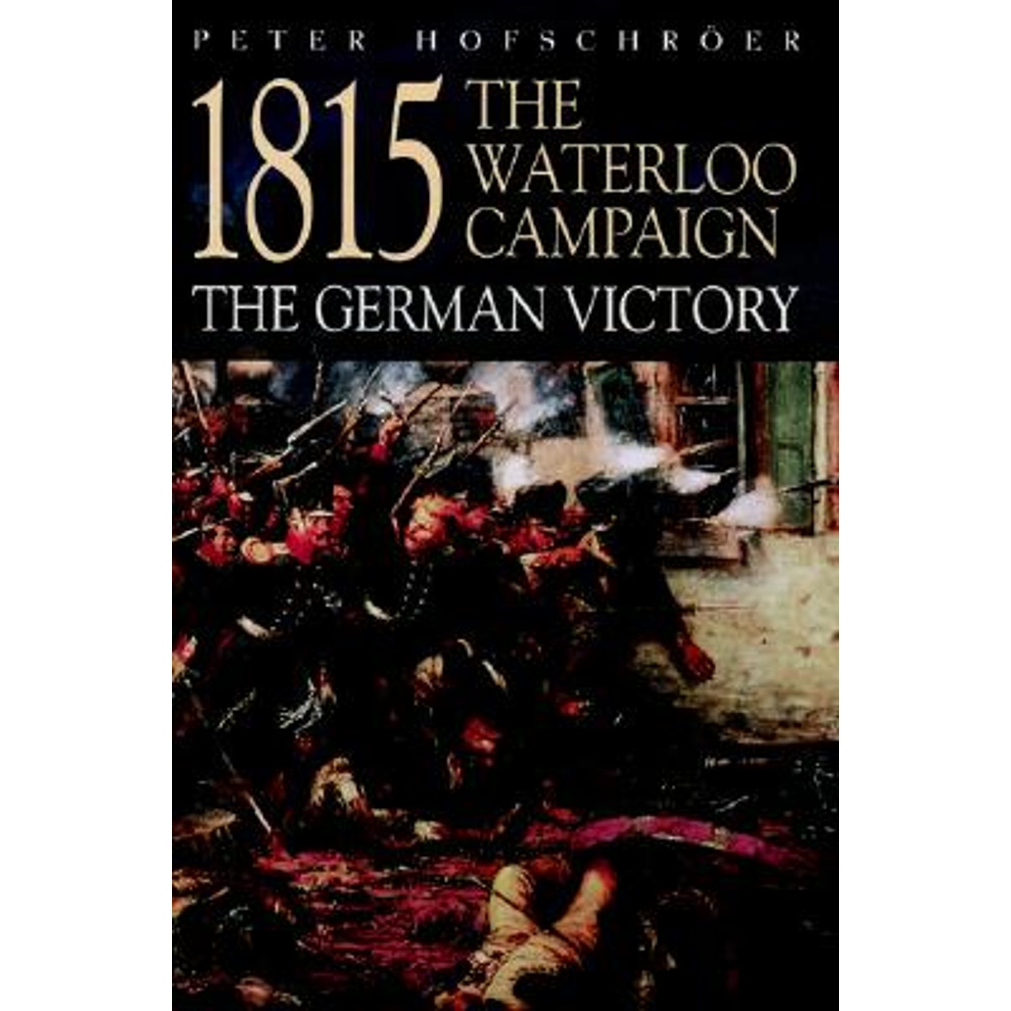 PreOwned 1815 The Waterloo Campaign From Waterloo to the Fall of