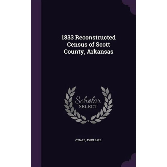1833 Reconstructed Census of Scott County, Arkansas (Hardcover)