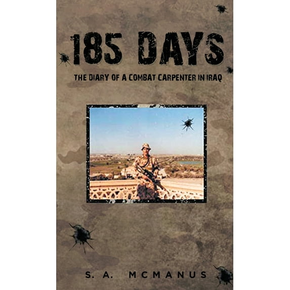 185 Days : The Diary of a Combat Carpenter in Iraq (Paperback)